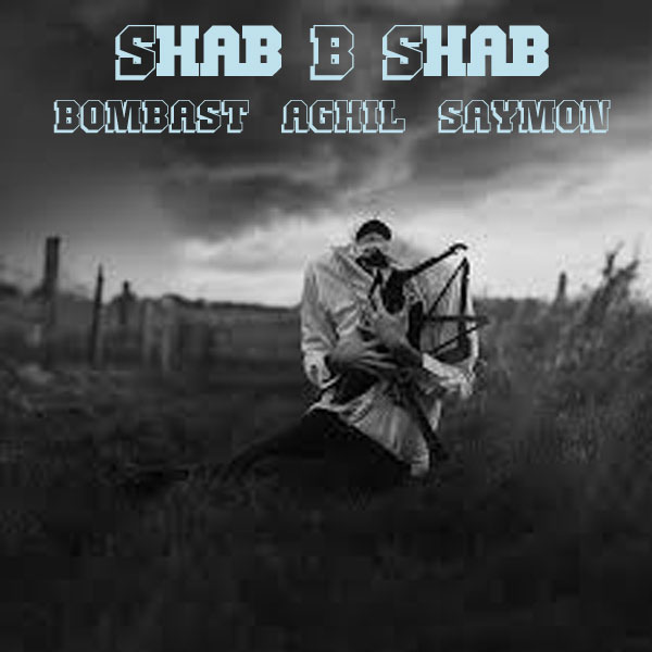 Bombast & Aghil & Saymon – Shab B Shab